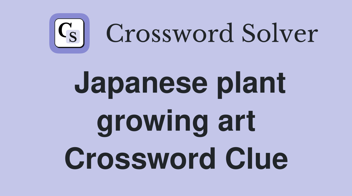 Japanese plant growing art Crossword Clue Answers Crossword Solver
